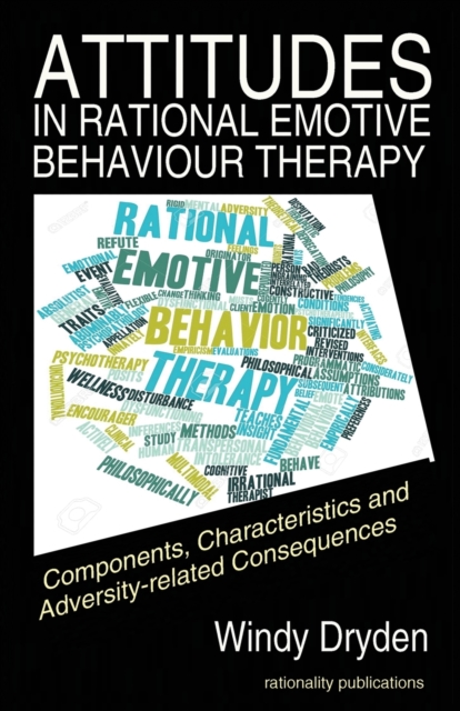 Attitudes in Rational Emotive Behaviour Therapy (REBT) : Components, Characteristics and Adversity-related Consequences, Paperback / softback Book