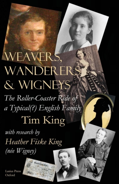 Weavers, Wanderers & Wigneys : The Roller-Coaster Ride of a Typical(?) English Family, Paperback / softback Book