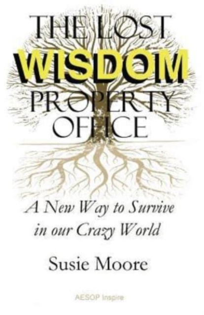 The Lost Wisdom Property Office : A New Way to Survive in Our Crazy World, Paperback / softback Book