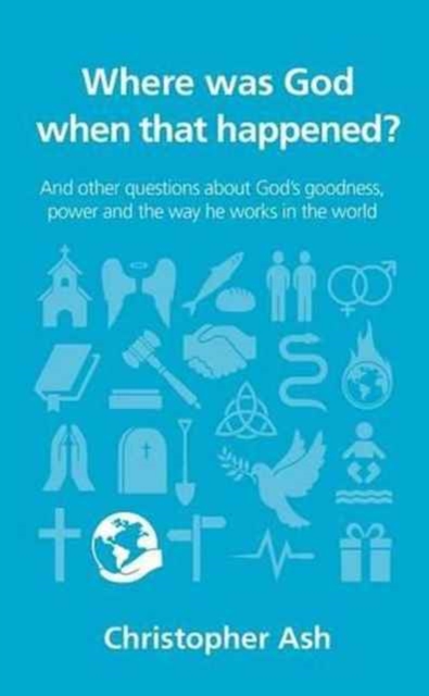 Where was God when that happened? : And other questions about God's goodness, power and the way he works in the world, Paperback / softback Book