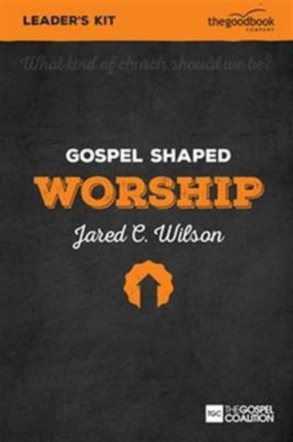 Gospel Shaped Worship - Leader's Kit : The Gospel Coalition Curriculum, Mixed media product Book