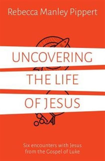 Uncovering the Life of Jesus : Six encounters with Christ from the Gospel of Luke, Paperback / softback Book