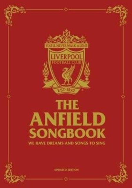 The Anfield Songbook : We Have Dreams And Songs To Sing - Updated Edition, Hardback Book