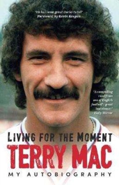 Terry Mac: Living For The Moment : My Autobiography, Paperback / softback Book