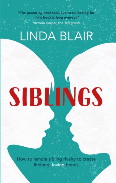 Siblings : How to handle sibling rivalry to create strong and loving bonds, Paperback / softback Book