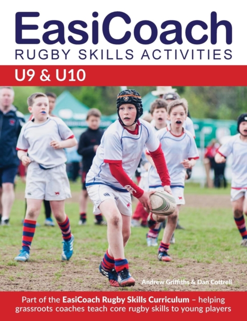 Easicoach Rugby Skills Activities U9 & U10 : Part of the Easicoach Rugby Skills Curriculum, Paperback / softback Book