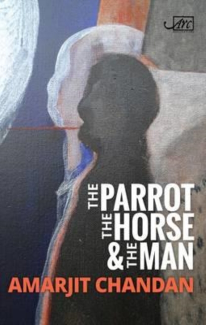 The Parrot, the Horse and the Man, Hardback Book