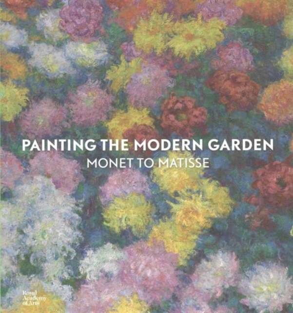 Painting the Modern Garden: Monet to Matisse, Paperback / softback Book