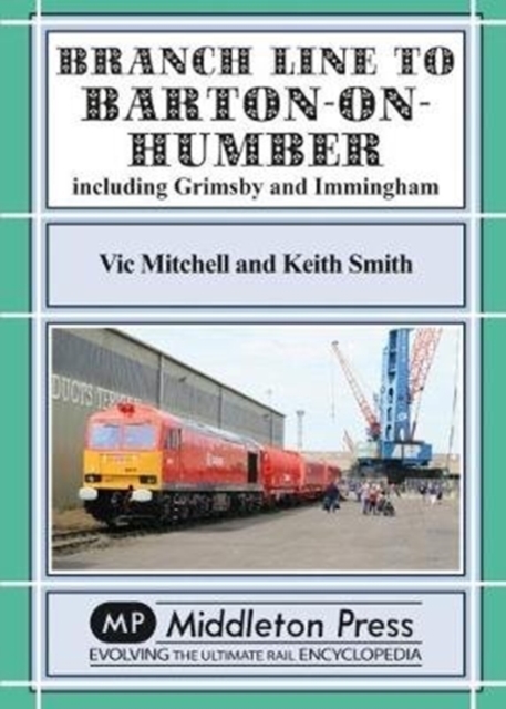 Branch Lines North Of Grimsby : including Immingham., Hardback Book