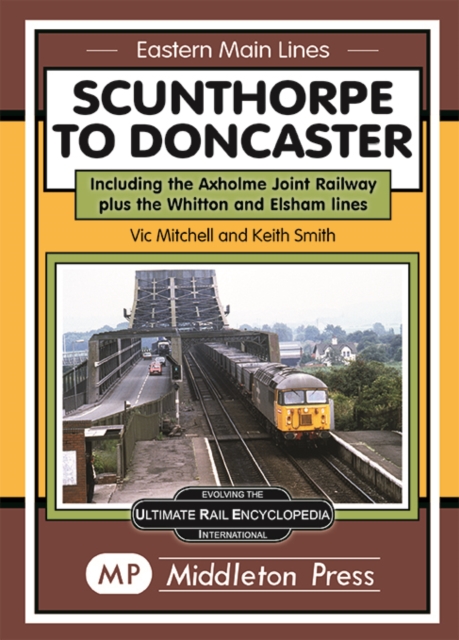 Scunthorpe To Doncaster : including The Isle Of Axholme Joint Railway plus Witton & Elsham., Hardback Book