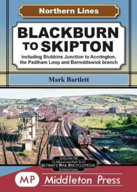 Blackburn To Skipton. : including Stubbins Junction to Accrington, the Padiham Loop and Barnoldswick Branch., Hardback Book