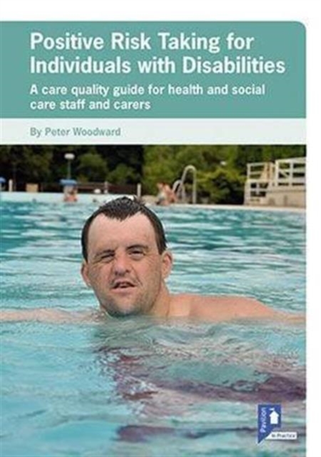 Positive Risk Taking for Individuals with Disabilities : A Care Quality Guide for Health and Social Care Staff and Carers, Pamphlet Book