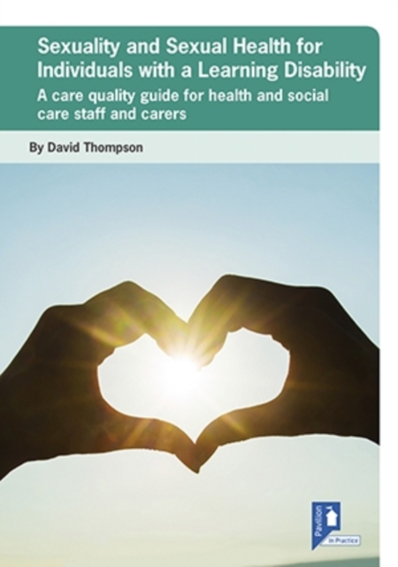 Sexuality and Sexual Health for Individuals with a Learning Disability : A Care Quality Guide for Health and Social Care Staff and Carers, Pamphlet Book