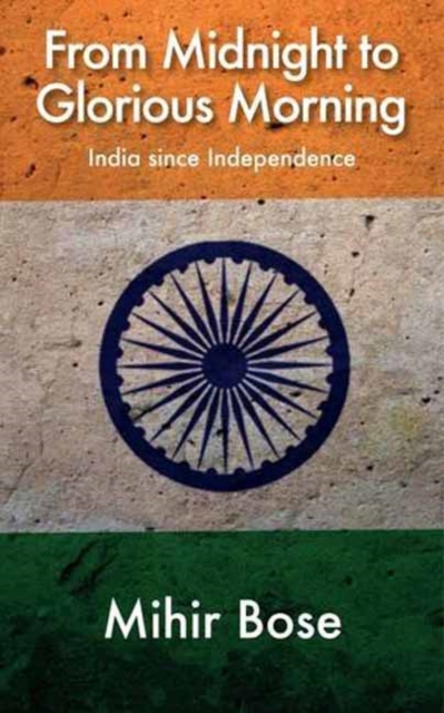 From Midnight to Glorious Morning? : India Since Independence, Paperback / softback Book