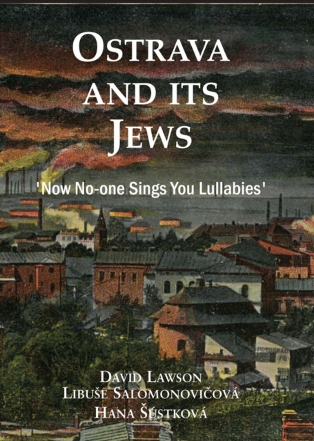 Ostrava and its Jews : `Now no-one sings you lullabies', Hardback Book