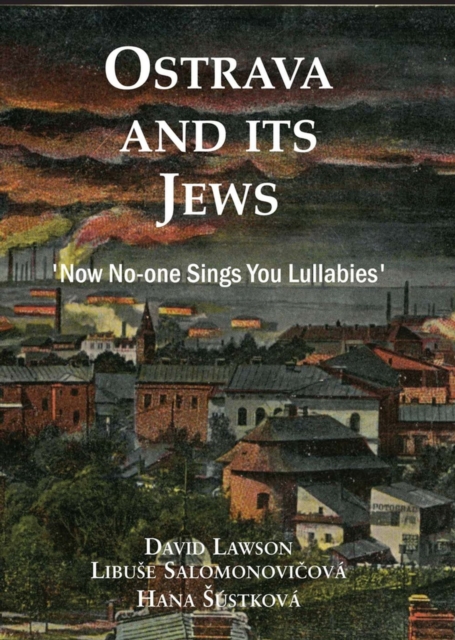 Ostrava and its Jews : `Now no-one sings you lullabies', Paperback / softback Book