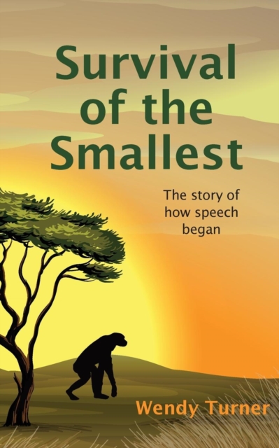 Survival of the Smallest : The Story of How Speech Began, Paperback / softback Book
