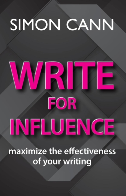 Write for Influence : maximize the effectiveness of your writing, Paperback / softback Book