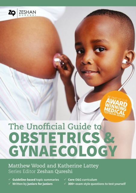 The Unofficial Guide to Obstetrics and Gynaecology : Core O&G Curriculum Covered: 300 Multiple Choice Questions with Detailed Explanations and Key Subject Summaries, PDF eBook