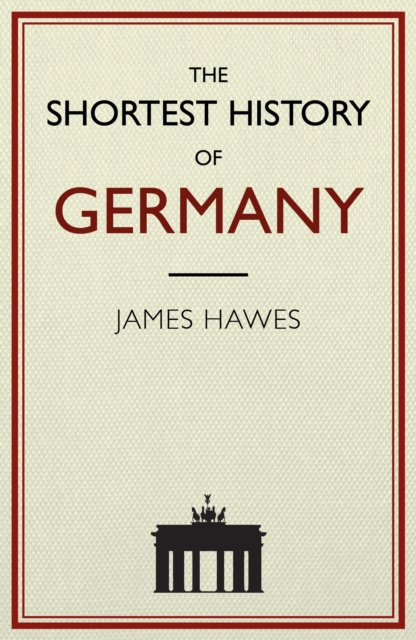 The Shortest History of Germany, Hardback Book