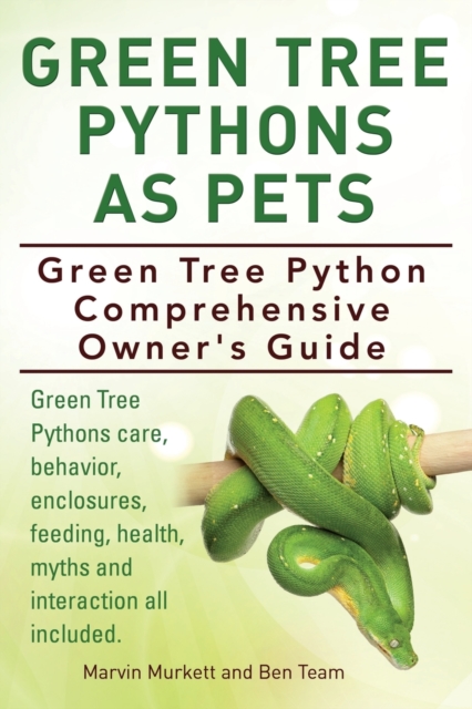 Green Tree Pythons As Pets. Green Tree Python Comprehensive Owner's Guide. Green Tree Pythons care, behavior, enclosures, feeding, health, myths and interaction all included., Paperback / softback Book