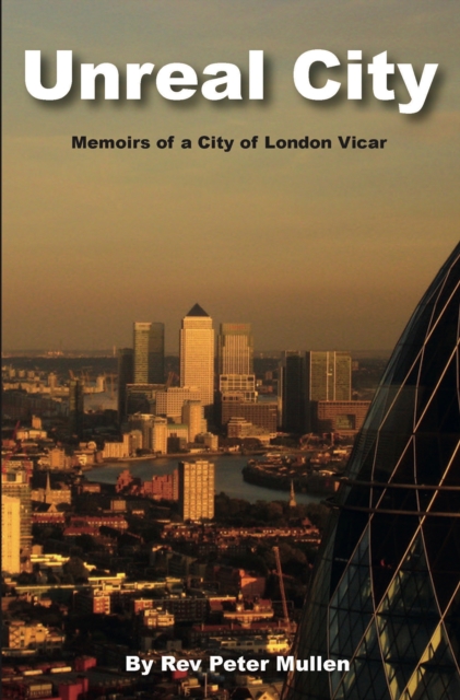 Unreal City : Memoirs of a City of London Vicar, Paperback / softback Book