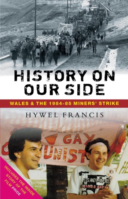 History on Our Side : Wales and the 1984-85 Miners' Strike, Paperback / softback Book