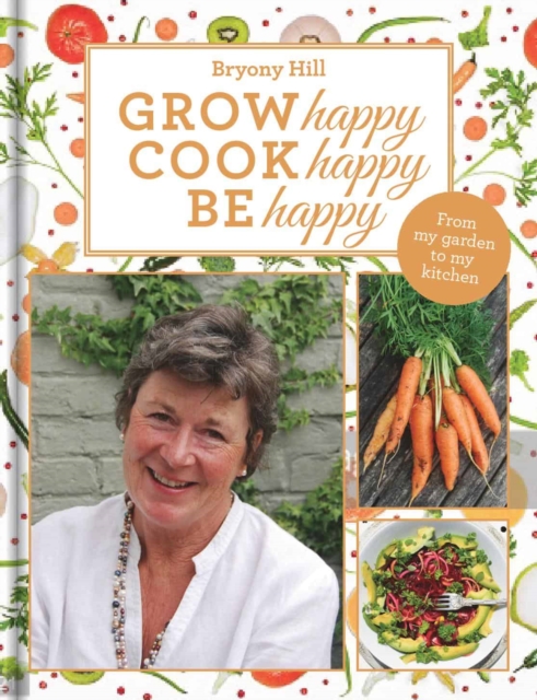 Grow Happy, Cook Happy, Be Happy, Hardback Book