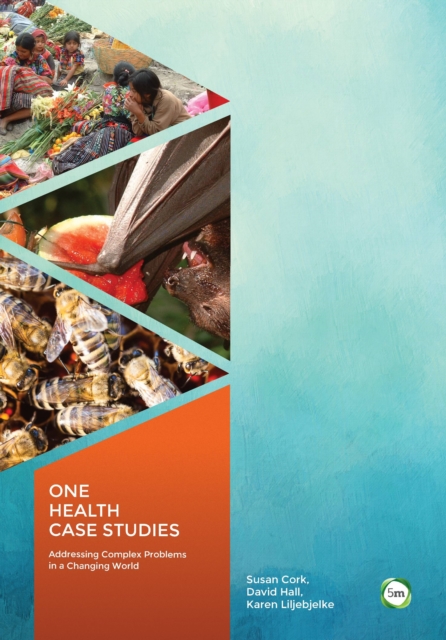 One Health Case Studies: Addressing Complex Problems in a Changing World, Paperback / softback Book