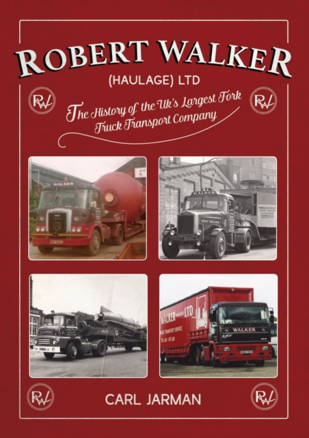 Robert Walker Haulage Ltd. : The History of the UK's Largest Fork Truck Transport Company, Hardback Book