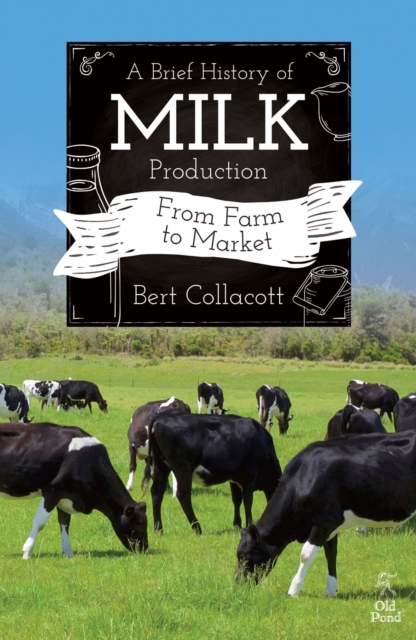 A Brief History of Milk Production : From Farm to Market, Paperback / softback Book
