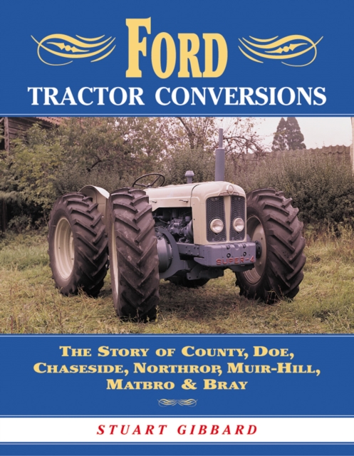 Ford Tractor Conversions: The Story of County, DOE, Chaseside, Northrop, Muir-Hill, Matbro & Bray, EPUB eBook