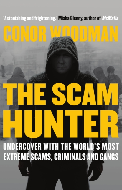 The Scam Hunter : Undercover with the World's Most Extreme Scams, Criminals and Gangs, EPUB eBook