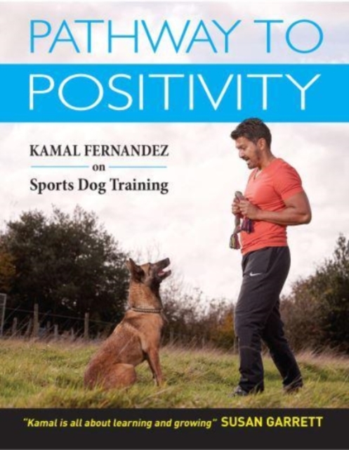 Pathway To Positivity : Creating The Perfect Pet and Competition Dog, Paperback / softback Book