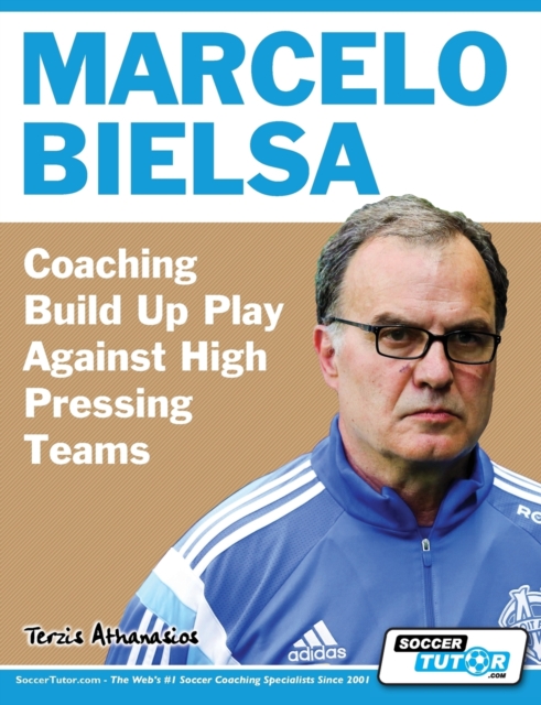 Marcelo Bielsa - Coaching Build Up Play Against High Pressing Teams, Paperback / softback Book