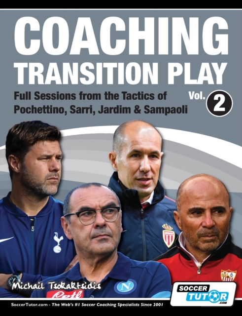 Coaching Transition Play Vol.2 - Full Sessions from the Tactics of Pochettino, Sarri, Jardim & Sampaoli, Paperback / softback Book