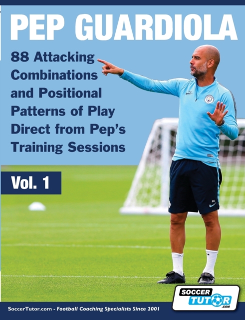 Pep Guardiola - 88 Attacking Combinations and Positional Patterns of Play Direct from Pep's Training Sessions, Paperback / softback Book