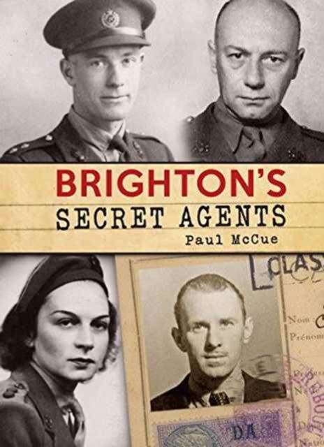 Brighton's Secret Agents : The Brighton & Hove Contribution to Britain's WW2 Special Operation's Ex, Paperback / softback Book