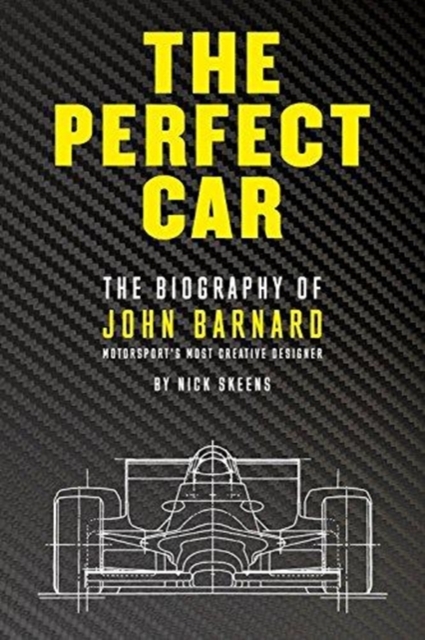 The Perfect Car : The story of John Barnard, Formula 1's most creative designer, Hardback Book