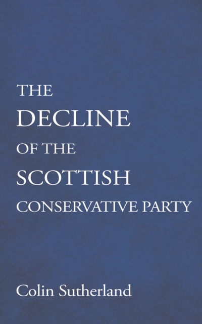 The Decline of the Scottish Conservative Party, Paperback / softback Book