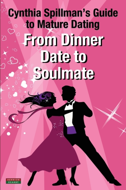 From Dinner Date to Soulmate : Cynthia Spillman's Guide to Mature Dating, Paperback / softback Book