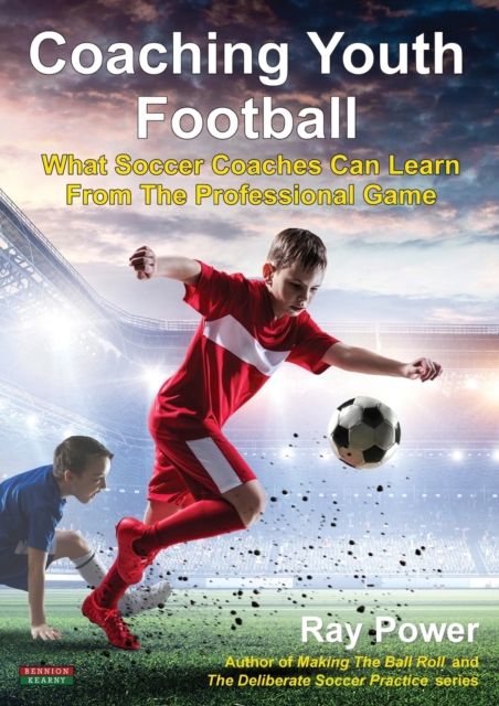 Coaching Youth Football : What Soccer Coaches Can Learn From The Professional Game, Paperback / softback Book