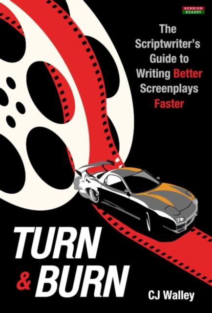 Turn & Burn: The Scriptwriter's Guide to Writing Better Screenplays Faster, EPUB eBook
