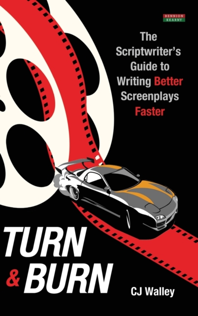 Turn & Burn : The Scriptwriter's Guide to Writing Better Screenplays Faster, Hardback Book