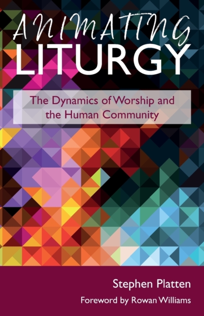 Animating Liturgy : The Dynamics of Worship and the Human Community, Paperback / softback Book
