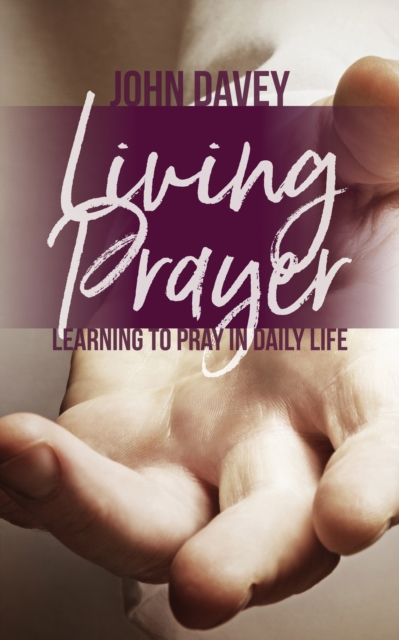 Living Prayer : Learning to Pray in Daily Life, Paperback / softback Book