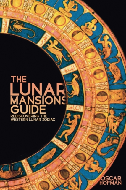 The Lunar Mansions Guide : Rediscovering the Western Lunar Zodiac, Paperback / softback Book