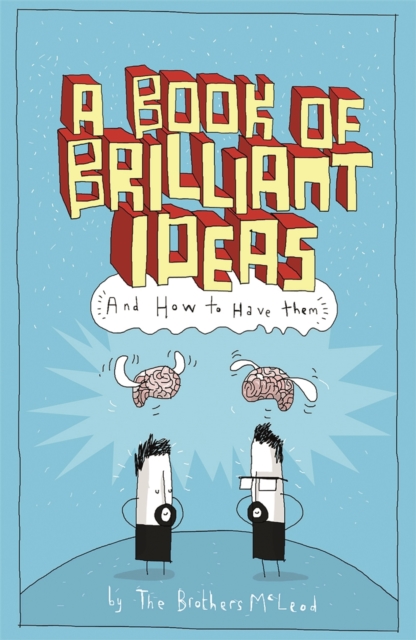 A Book of Brilliant Ideas : And How to Have Them, Paperback / softback Book
