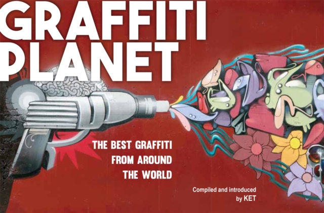 Graffiti Planet : The Best Graffiti from Around the World, Paperback Book