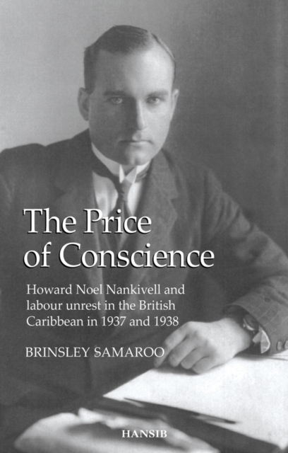 The Price Of Conscience : Howard Noel Nankivell and Labour Unrest in the British Caribbean in 1937 and 1938, Paperback / softback Book